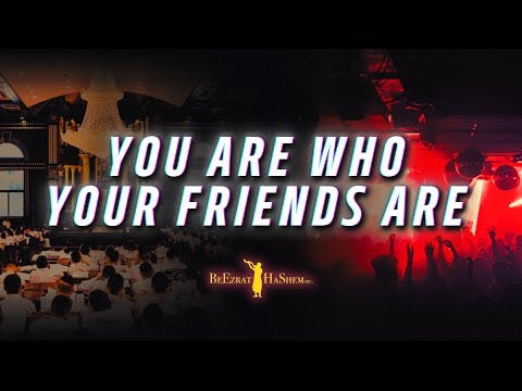 You Are Who Your Friends Are | BeEzrat HaShem Film