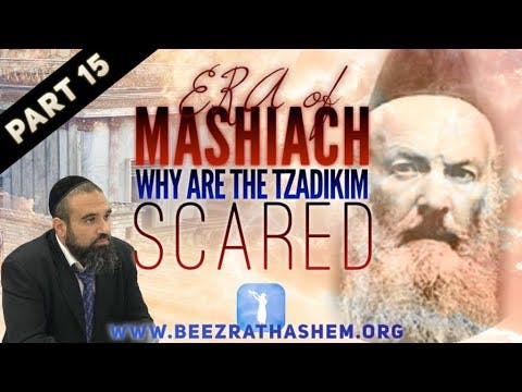 Why Are The Tzadikim Scared - ERA OF MASHIACH (15)