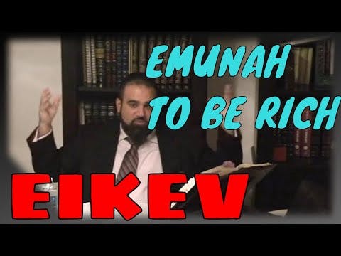 Shiur Torah #114 ParaShat Eikev, Emunah That HaShem Has Unlimited Money