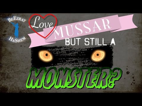 Love Learning Mussar But Still A MONSTER?