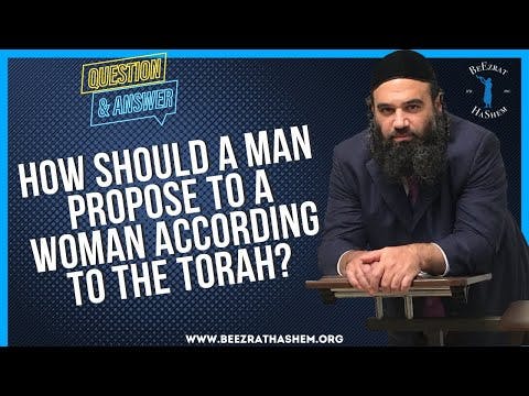 HOW SHOULD A MAN PROPOSE TO A WOMAN ACCORDING  TO THE TORAH?